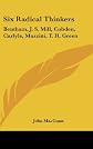 Six radical thinkers;: Bentham, J.S. Mill, Cobden, Carlyle, Mazzini, T.H. Green,