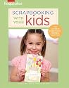 Scrapbooking with Your Kids: The Ultimate Guide to Kid-Friendly Crafting (Creating Keepsakes)