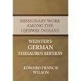 Missionary Work Among the Ojebway Indians - Webster's German Thesaurus Edition