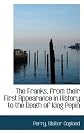 The Franks, from Their First Appearance in History to the Death of King Pepin