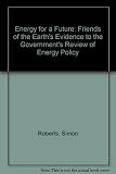 Energy for a future : Friends of the Earth's evidence to the Government's Review of Energy Policy