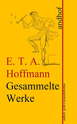 E. T. A. Hoffmann: Gesammelte Werke: Andhofs große Literaturbibliothek (German Edition)