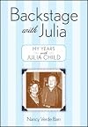 Backstage with Julia: My Years with Julia Child