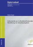 Instrumente zur motivationsfördernden Gestaltung von Arbeitsaufgaben (German Edition)