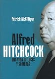 Alfred Hitchcock / Alfred Hitchcock: Una Vida De Luces Y Sombras / A Life of Darkness and Light