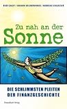 Produkt-Bild: Zu nah an der Sonne: Die schlimmsten Pleiten der Finanzgeschichte