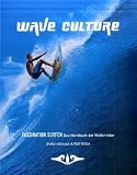 WAVE CULTURE - Faszination Surfen: Das Handbuch der Wellenreiter