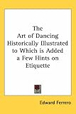 More details of book titled: The Art of Dancing Historically Illustrated to Which is Added a Few Hints on Etiquette