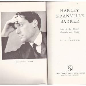 Harley Granville Barker, Man of the Theatre, Dramatist and Scholar C. B. Purdom