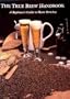 The True Brew Handbook / A Beginner's Guide to Home Brewing