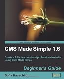 CMS Made Simple 1.6: Beginner's Guide