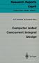 Computer Aided Concurrent Integral Design (Research Reports Esprit / Project 5168. CACID)