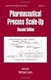 Pharmaceutical Process Scale-Up, Second Edition (Drugs and the Pharmaceutical Sciences)