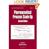 Pharmaceutical Process Scale-Up, Second Edition (Drugs and the Pharmaceutical Sciences) by Michael Levin