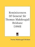 Reminiscences Of General Sir Thomas Makdougall Brisbane (1860)