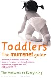 Toddlers: The Mumsnet Guide: A Million Mums Trade Secrets