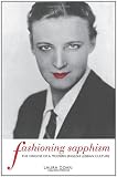 Fashioning Sapphism: The Origins of a Modern English Lesbian Culture (0231110073) by Doan, Laura L.