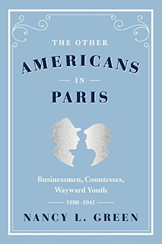 The Other Americans in Paris: Businessmen, Countesses, Wayward Youth, 1880-1941 by Nancy L. Green (2015-10-20)