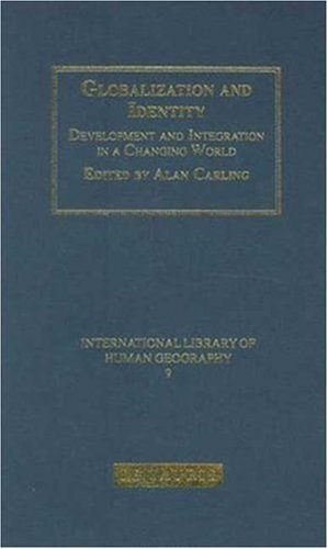 Globalization and Identity: Development and Integration in a Changing World (International Library of Human Geography)