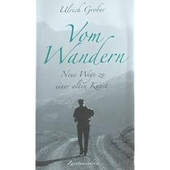 Vom Wandern: Neue Wege zu einer alten Kunst