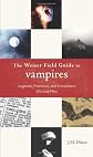 The Weiser Field Guide to Vampires: Legends, Practices, and Encounters Old and New