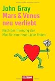 Mars & Venus - neu verliebt: Nach der Trennung den Mut f&uuml;r eine neue Liebe finden - John Gray