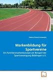 Markenbildung für Sportvereine: Ein Familienmarkenkonzept am Beispiel der Sportvereinigung Böblingen e.V