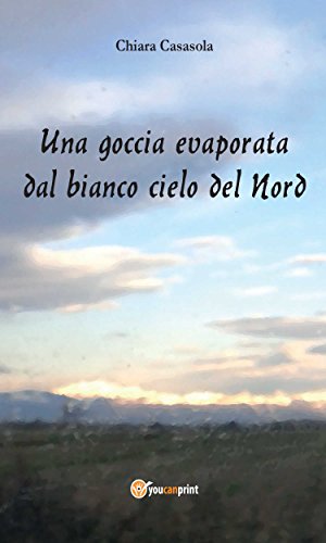 Una goccia evaporata dal bianco cielo del Nord (Italian Edition)