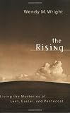 The Rising: Living the Mysteries of Lent, Easter, and Pentecost