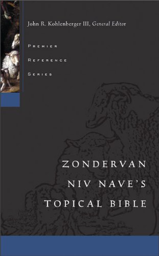 Zondervan NIV Nave's Topical Bible, by John R. Kohlenberger III Zondervan NIV Nave's Topical Bible, by John R. Kohlenberger III