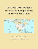 The 2009-2014 Outlook for Plastics Lamp Shades in the United States The 2009-2014 Outlook for Plastics Lamp Shades in the United States