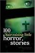 100 Hair-Raising Little Horror Stories (100 Stories)