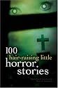100 Hair-Raising Little Horror Stories (100 Stories)