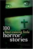 100 Hair Raising Little Horror Stories (100 Stories)