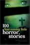 100 Hair-Raising Little Horror Stories (100 Stories)