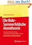 Die Bohr-Sommerfeldsche Atomtheorie: Sommerfelds Erweiterung des Bohrschen Atommodells 1915/16 (Klassische Texte der Wissenschaft)