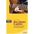 Bien d�buter la guitare: (�d.2011)
