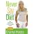 Never Say Diet: Make Five Decisions and Break the Fat Habit for Good