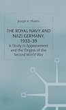 The Royal Navy and Nazi Germany, 1933-39 : a study in appeasement and the origins of the Second World War