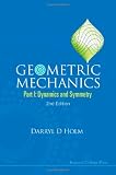 Geometric Mechanics - Part I: Dynamics and Symmetry (2nd Edition)
