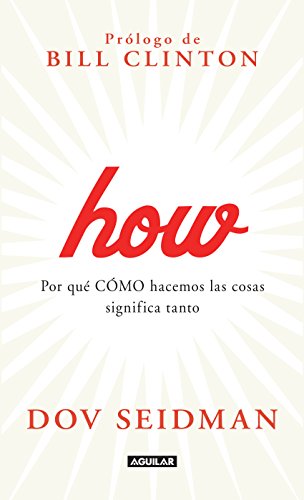How. Por qué CÓMO hacemos las cosas significa tanto (Spanish Edition)
