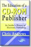 The Education of a CD-ROM Publisher: An Insider's History of Electronic Publishing