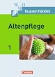 In guten H�nden - Altenpflege - Neubearbeitung: Band 1 - Fachbuch - Sch�lerfassung