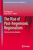 The rise of post-hegemonic regionalism : the case of Latin America