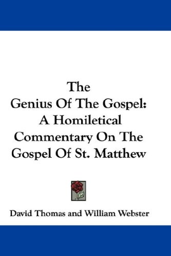 The Genius of the Gospel: A Homiletical Commentary on the Gospel of St. Matthew