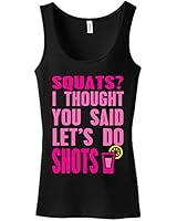Squats? I Thought You Said Lets Do Shots Ladies Tank Top