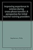 Improving experience in science during cross-phase transfer : a perspective for initial teacher training providers