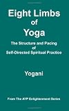 Eight Limbs of Yoga - The Structure and Pacing of Self-Directed Spiritual Practice