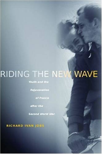 Riding the New Wave: Youth and the Rejuvenation of France after the Second World War