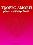 Troppo amore! Donne e passioni tristi